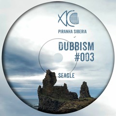 DUBBISM #003 - Seagle