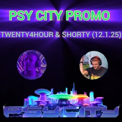 Psy City Promo - Twenty4Hour & Shorty (12.01.25)