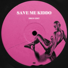 Save Me Kiddo - Dres Edit
