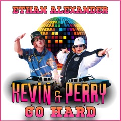 Kevin & Perry Go Hard