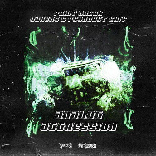 Point Break - Analog Aggression (Yattrex & Psyburst Edit)(RawTrap)