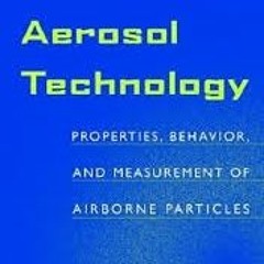 Aerosol Technology: Properties, Behavior, And Measurement Of Airborne Particles William C. Hinds