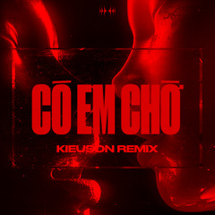 Co Em Cho (KieuSon Remix)