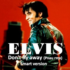Elvis Presley Don't Fly Away (Pnau Rmx) Smart Version
