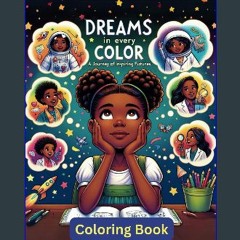 PDF/READ 📕 Dreams in Every Color, A Journey of Inspiring Futures, A coloring book for Girls. Pdf E