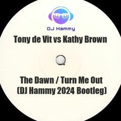 Tony De Vit Vs Kathy Brown - The Dawn Turn Me Out (DJ Hammy 2024 Bootleg)