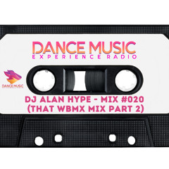 DJ Alan Hype - Dance Music Experience Radio Mix #020 (That WBMX Mix Part 2 )