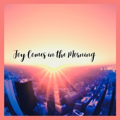 Joy comes in the morning #1st take
