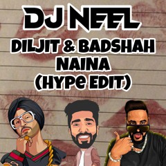DILJIT & BADSHAH - NAINA (DJ NEEL HYPE EDIT)