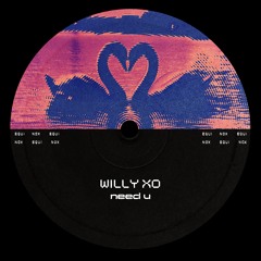 WILLY XO - need u