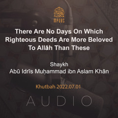 There Are No Days On Which Righteous Deeds Are More Beloved To Allāh Than These by Shaykh Abū Idrīs