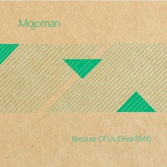 [Beatdig 063] Mojoman "Becouse Of Us " (ENEA RMX)
