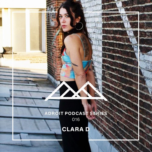 Adroit Podcast Series #016 - Clara D