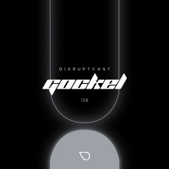 DIXRUPTCAST 128 | GOCKEL