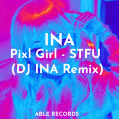 Pixl Girl - STFU (DJ INA Remix) (Free Download)