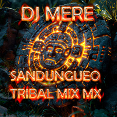 DJ MERE - SANDUNGUEO TRIBAL MIX MX