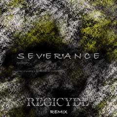Severance (Regicyde Remix)