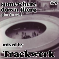 Somewhere Down There on PBA FM 89.7 - #79 - 3/9/20 mixed by Trackwerk