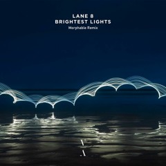 Lane 8 - Brightest Lights Feat. POLIÇA (Morphable Remix)