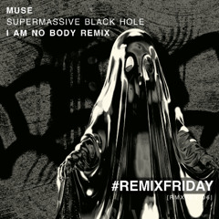 MUSE - SUPERMASSIVE BLACK HOLE (IAMNOBODY REMIX)