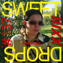 sweetdrops #137 w/ King Kami