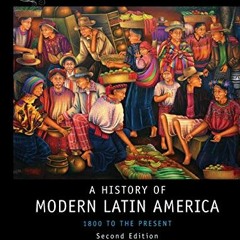 READ [EBOOK EPUB KINDLE PDF] History of Modern Latin America: 1800 to the Present (Wiley Blackwell C
