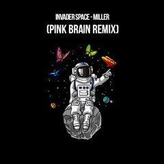 Invader Space - Miller (Pink Brain Remix)