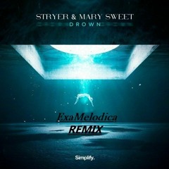 Stryer & Mary Sweet - Drown (ExaMelodica Remix) [FREE DOWNLAOD!]