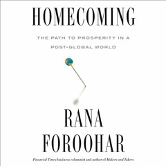 GET EPUB 📭 Homecoming: The Path to Prosperity in a Post-Global World by  Rana Forooh