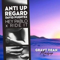 Anti Up, Regard - Hey Pablo x Ride It (Grant Dean Mashup)