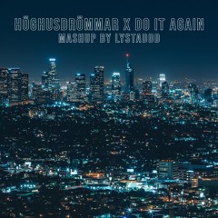 Höghusdrömmar x Do It Again (lystaddd Mashup)