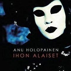 (+ Ihon alaiset by Anu Holopainen