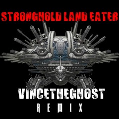 STRONGHOLD, LAND EATER - vincetheghost Remix