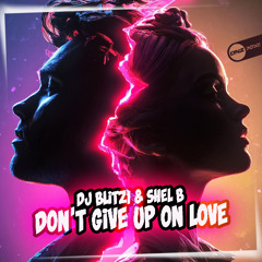 DJ Blitz1 & Shel B - Don't Give Up On Love