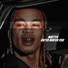 Matty4 x Gotta Watch You