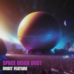 Space Disco Dust - Orbit Feature *FREE DOWNLOAD*