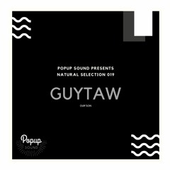 NATURAL SELECTION 019 w/ GUYTAW [OUR'SON]