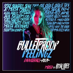 BULLETPROOF FEELINGZ DANCEHALL MIXXX by ROYAL VIBES (Spice, Shagghy, Sean Paul, ChiChiChing + MORE)
