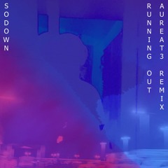 SoDown - Running Out (Aureat3 Remix)