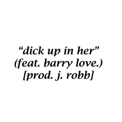 Dick Up In Her (feat. Barry Love)