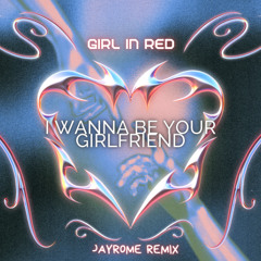 girl in red - i wanna be your girlfriend (JAYR0ME REMIX)
