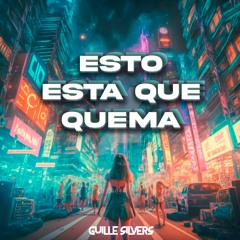 Esto Esta Que Quema (Guille Silvers)