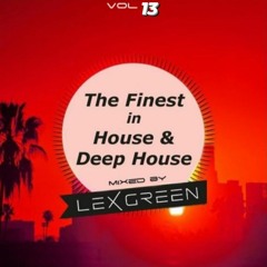 The Finest in House & Deep House vol 13 mixed by DJ LEX GREEN