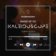 Kaleidoscope Radio EP 04 - Timotheus