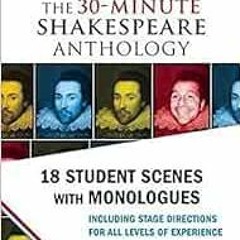 [Access] [EBOOK EPUB KINDLE PDF] The 30-Minute Shakespeare Anthology: 18 Student Scenes with Monolog