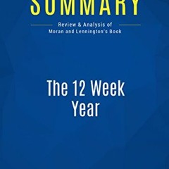 [FREE] EPUB ✓ Summary: The 12 Week Year: Review and Analysis of Moran and Lennington'