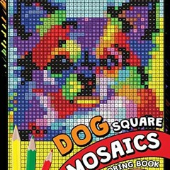 [Access] PDF EBOOK EPUB KINDLE Dog Square Mosaics Coloring Book: Colorful Animals Coloring Pages Col