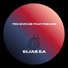 Elias EA - You Give Me That Feeling