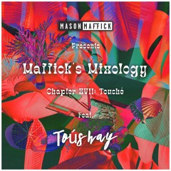 Maffick’s Mixology - Ch XVII: Touchè feat. Toúshay