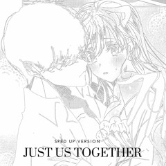 Just us Together (prod. Tezgotem+)  Sped Up Version *OUT ALL PLATS*